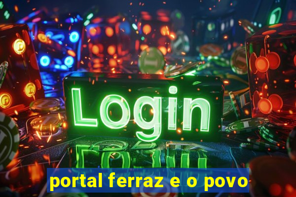 portal ferraz e o povo